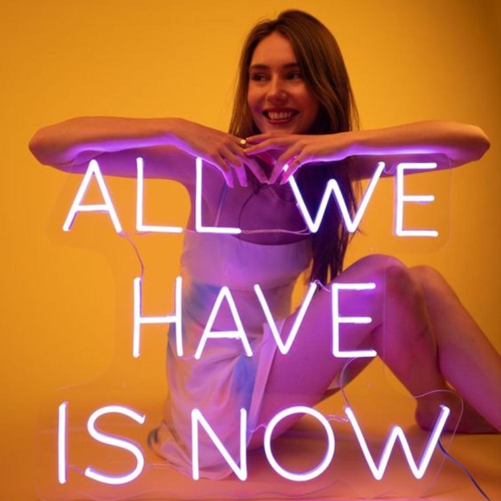 HDJSign - All We Have Is Now Quote Neon Sign HDJ Sign