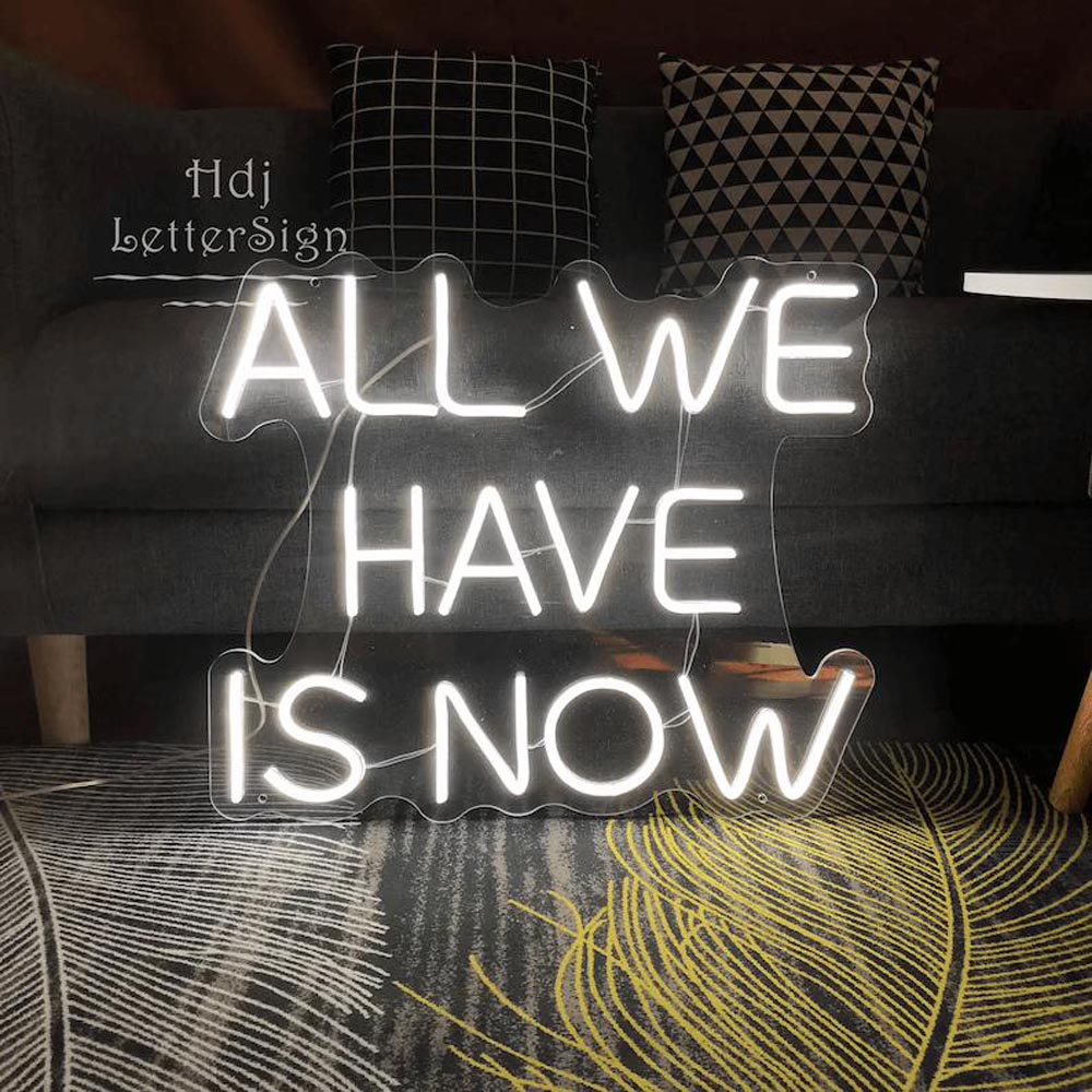 HDJSign - All We Have Is Now Quote Neon Sign HDJ Sign