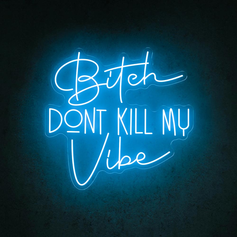 HDJSign - Bitch Dont Kill My Vibe Quote Neon Sign HDJ Sign