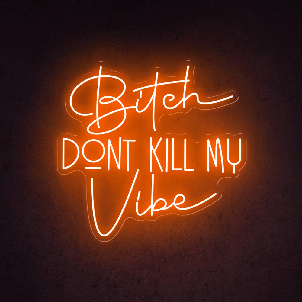 HDJSign - Bitch Dont Kill My Vibe Quote Neon Sign HDJ Sign