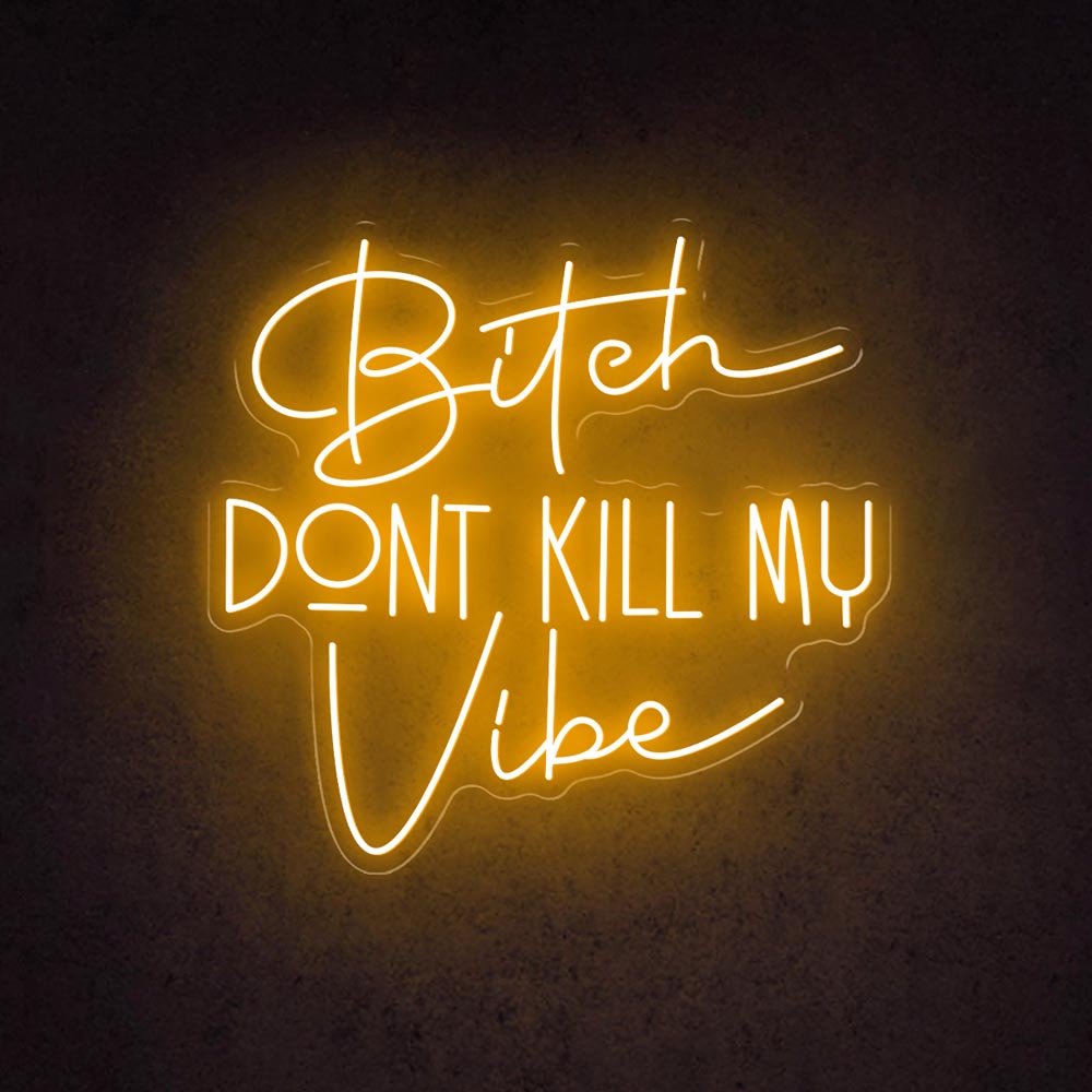 HDJSign - Bitch Dont Kill My Vibe Quote Neon Sign HDJ Sign