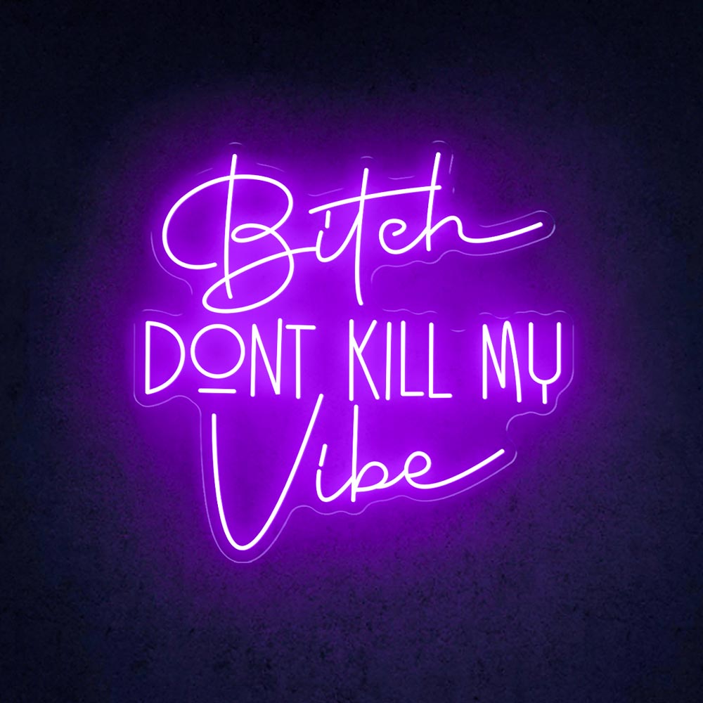 HDJSign - Bitch Dont Kill My Vibe Quote Neon Sign HDJ Sign