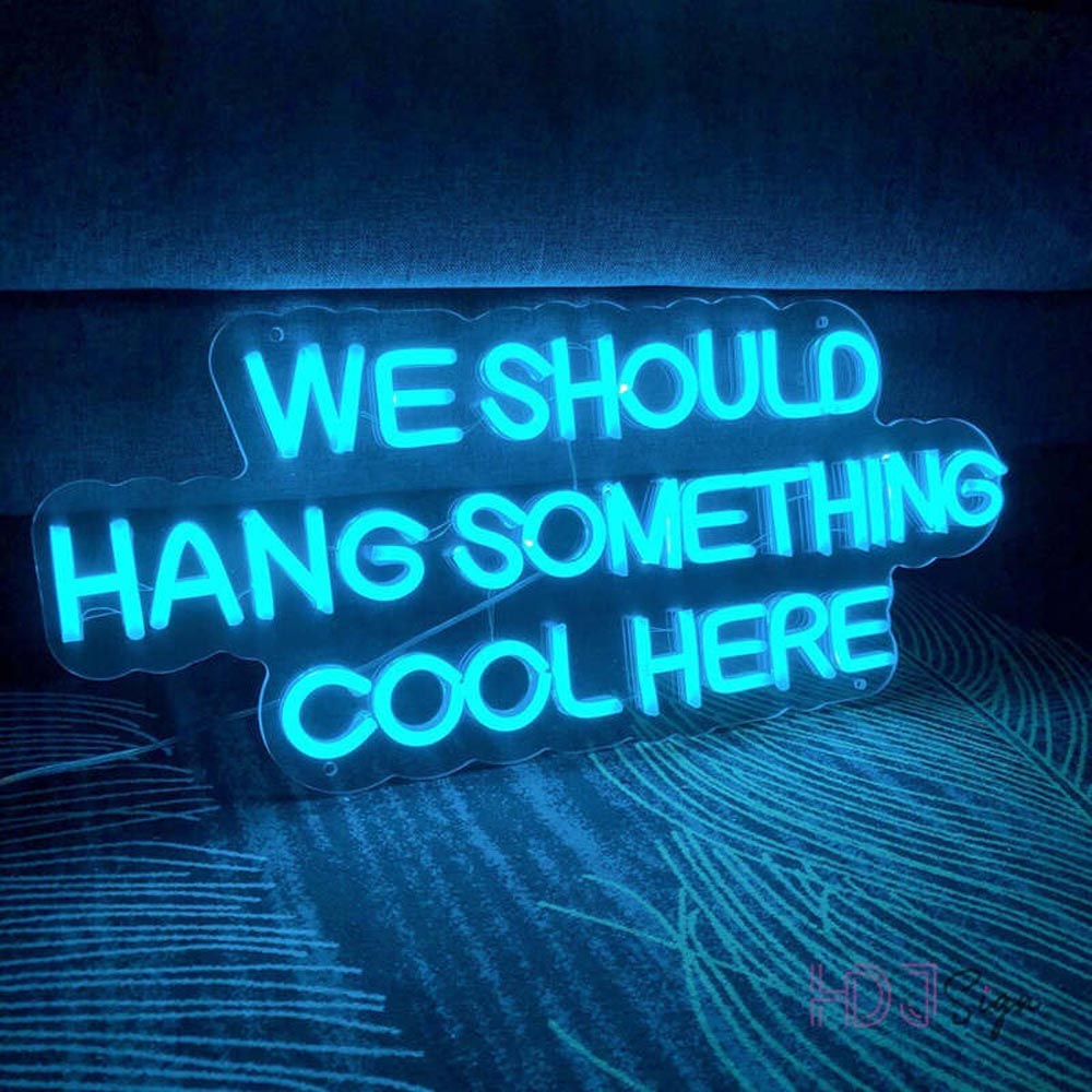 HDJSign - We Should Hang Something Cool Here Quote Neon Sign HDJ Sign