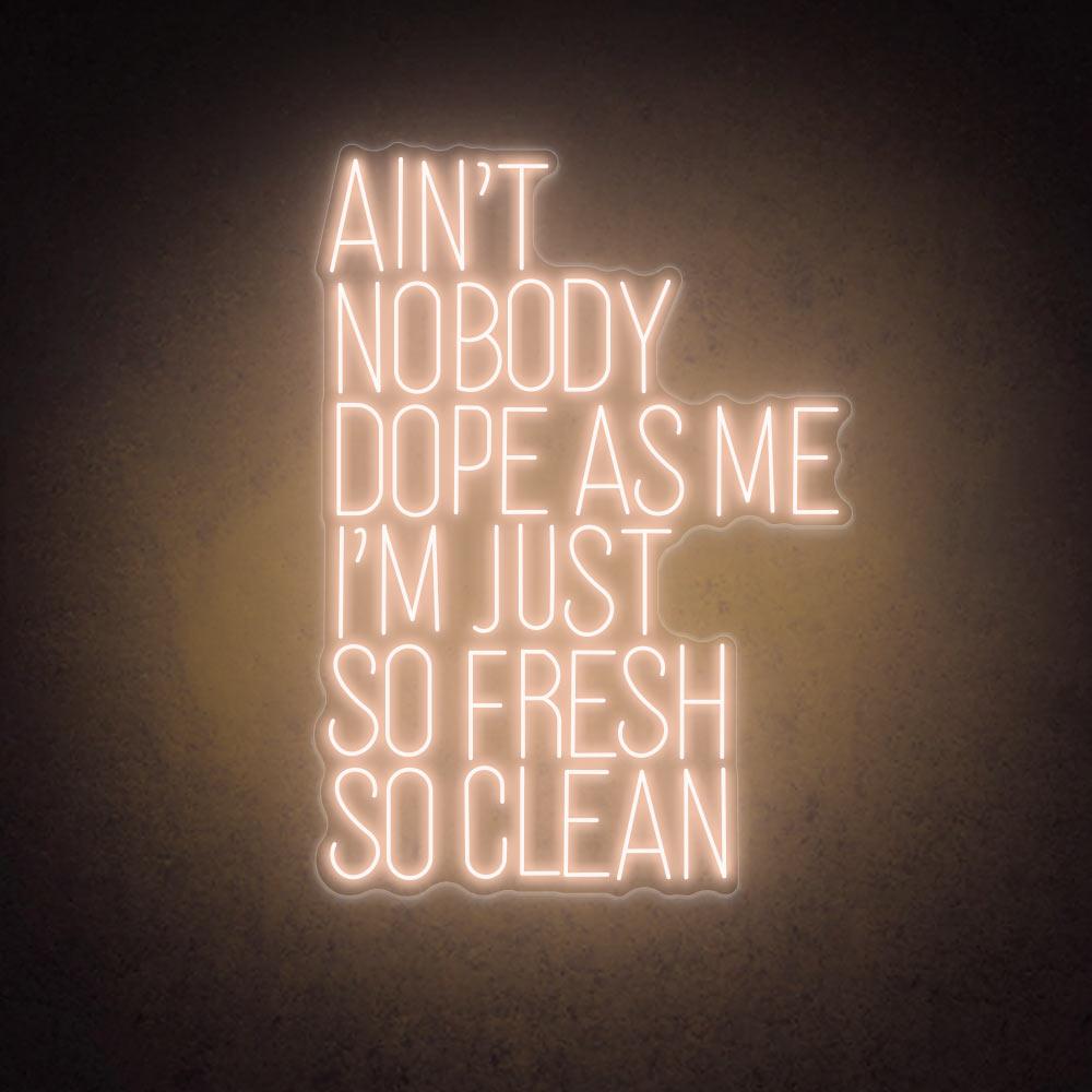 HDJSign - Ain't Nobody Dope as Me I'm Just So Fresh So Clean Quote Neon Sign HDJ Sign