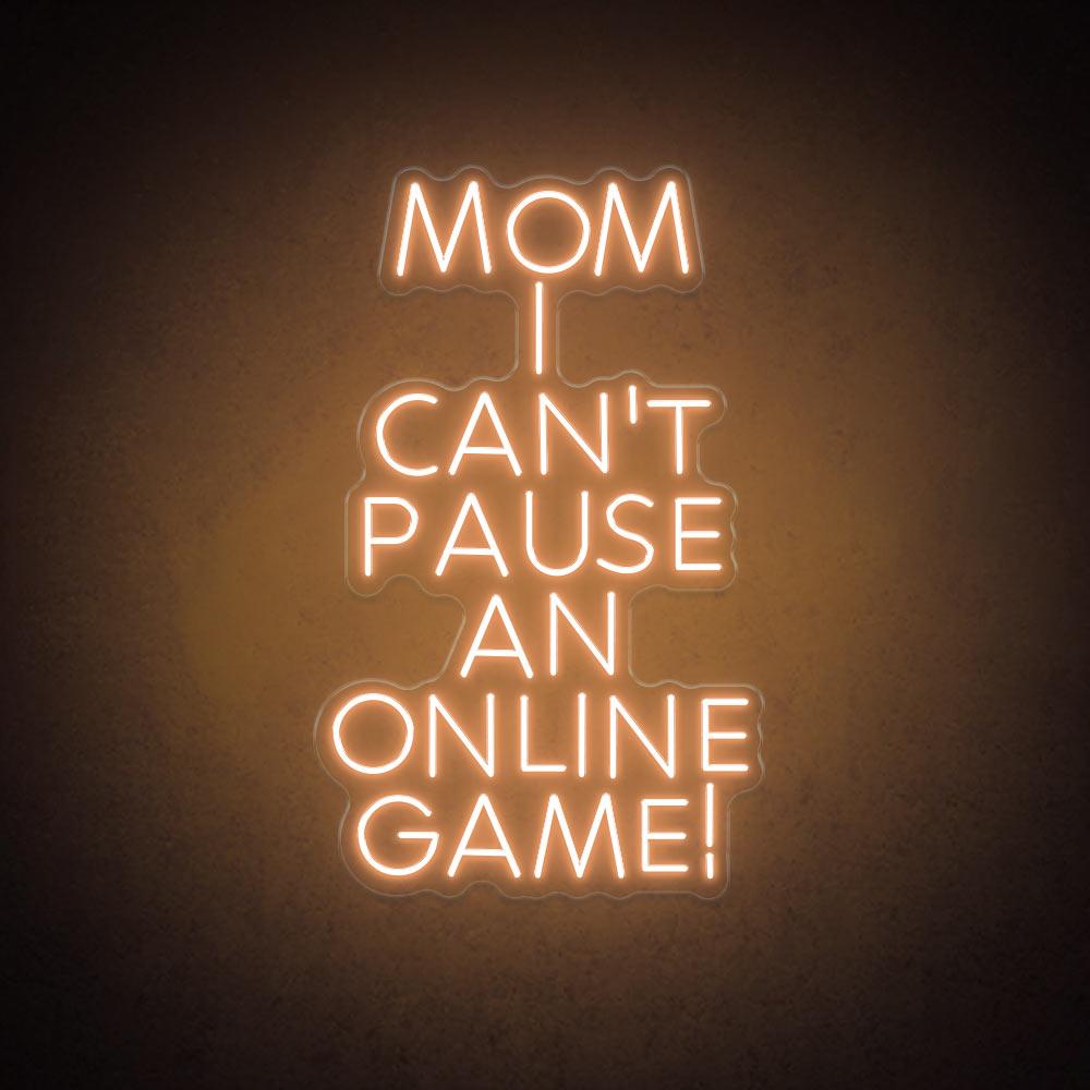 HDJSign - Mom I Can't Pause an Online Game! Neon Sign HDJ Sign