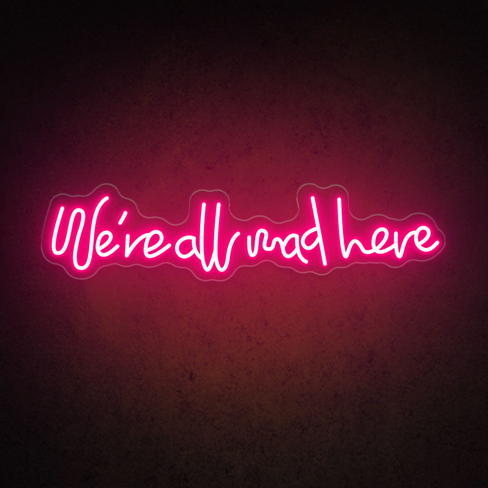 HDJSign - We're All Mad Here Quote Neon Sign HDJ Sign